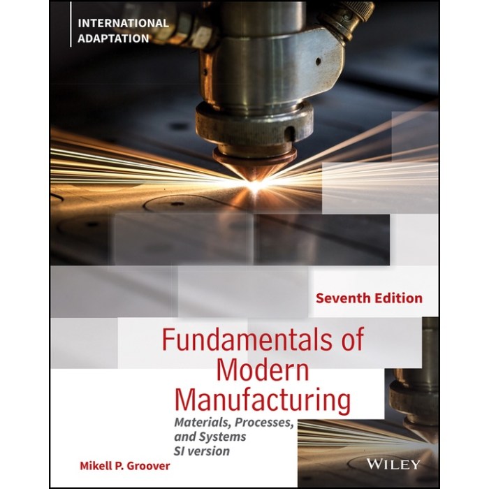 Fundamentals of modern manufacturing materials processes and systems 7th edition